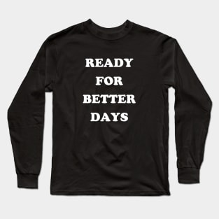 Ready For Better Days Long Sleeve T-Shirt